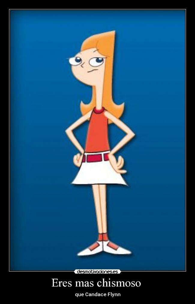 Eres mas chismoso -