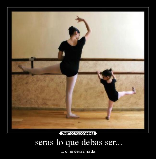 seras lo que debas ser... -