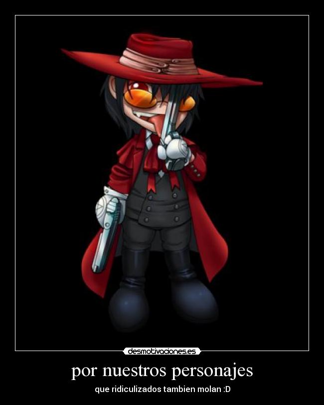 por nuestros personajes - que ridiculizados tambien molan :D