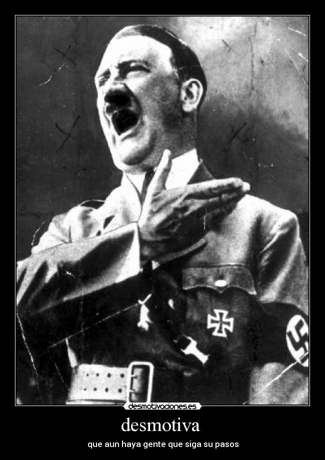 desmotiva - que aun haya gente que siga su pasos