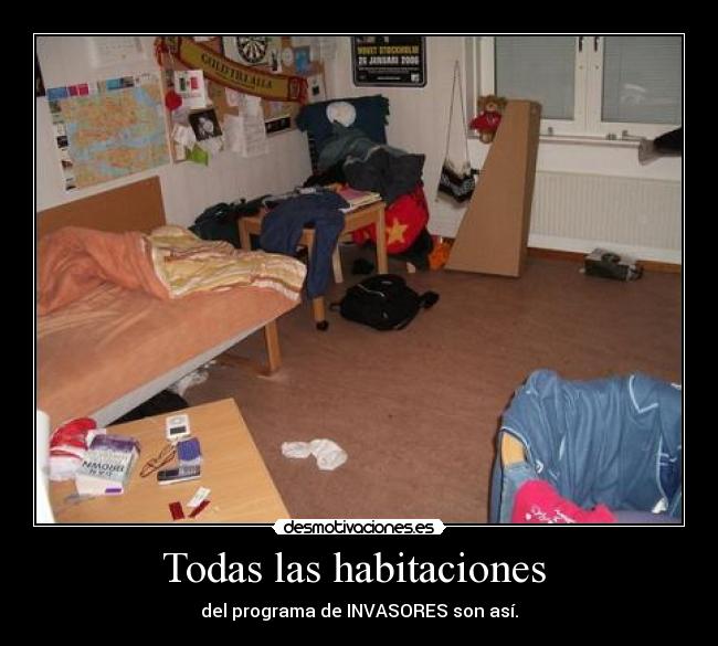 Todas las habitaciones - del programa de INVASORES son así.