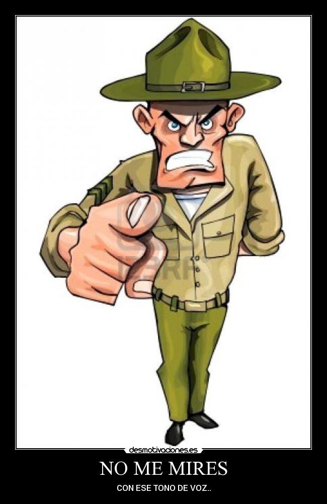 NO ME MIRES - CON ESE TONO DE VOZ..