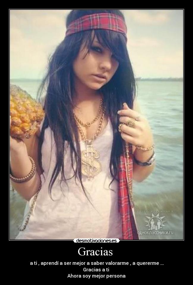 Gracias - a ti , aprendí a ser mejor a saber valorarme , a quererme ...
Gracias a ti
Ahora soy mejor persona