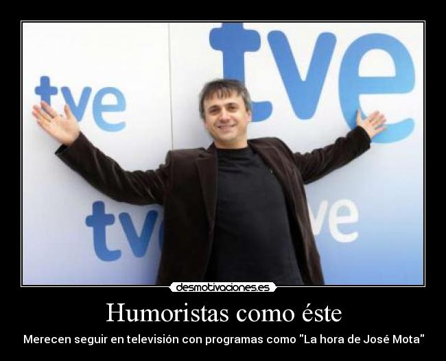 Humoristas como éste - Merecen seguir en televisión con programas como La hora de José Mota