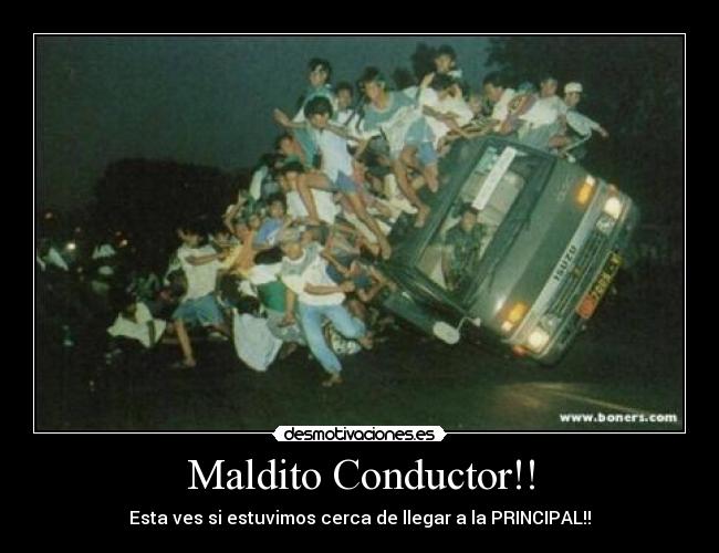 Maldito Conductor!! - Esta ves si estuvimos cerca de llegar a la PRINCIPAL!!