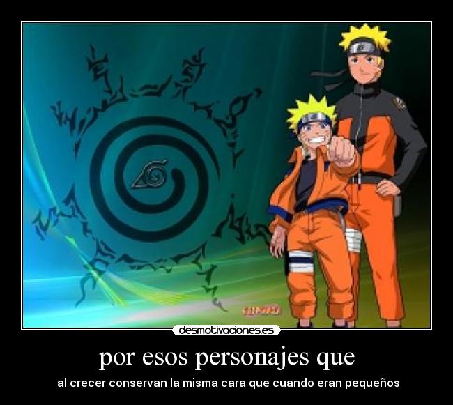 por esos personajes que -  al crecer conservan la misma cara que cuando eran pequeños