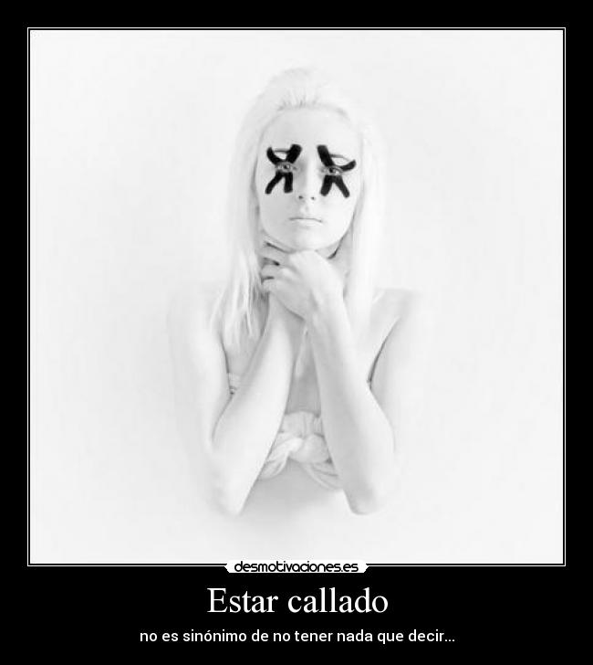 Estar callado - no es sinónimo de no tener nada que decir...