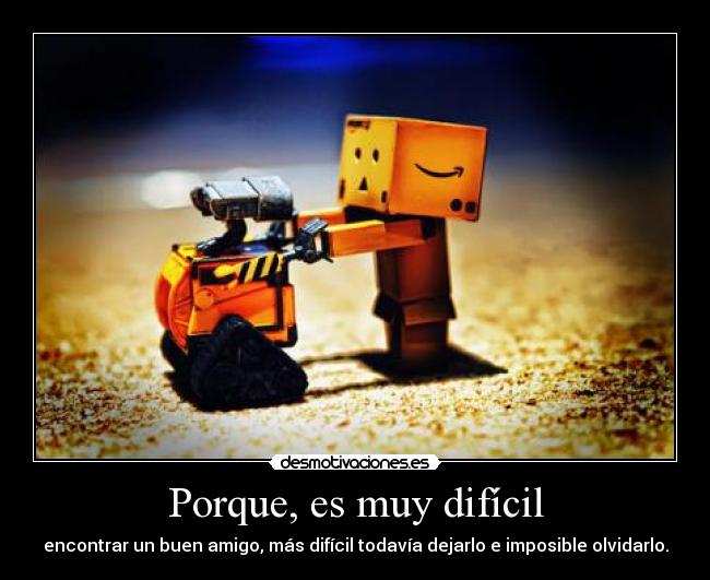 Porque, es muy difícil -