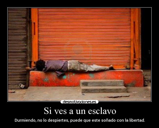 Si ves a un esclavo - 