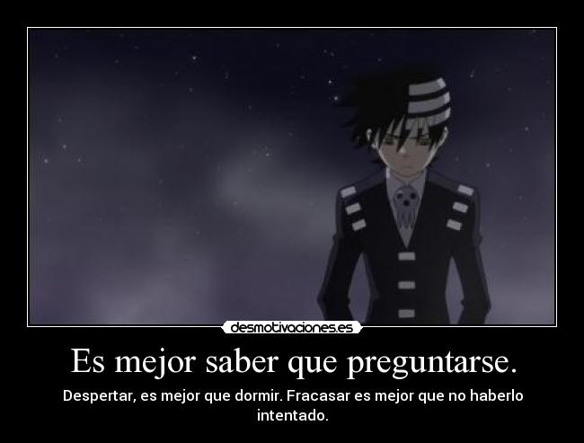 Es mejor saber que preguntarse. - 