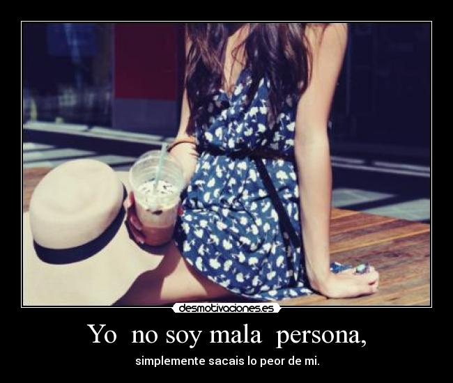 Yo no soy mala persona, -
