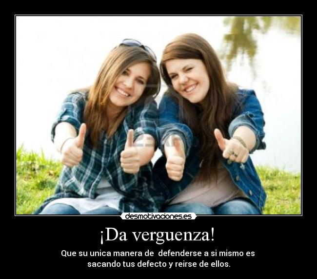 ¡Da verguenza! -