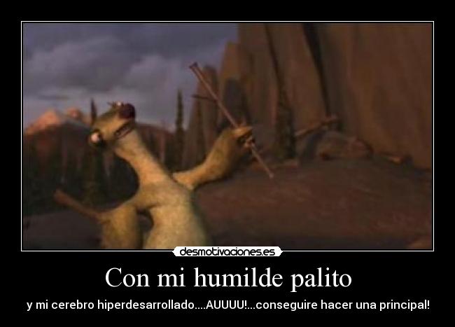 Con mi humilde palito -