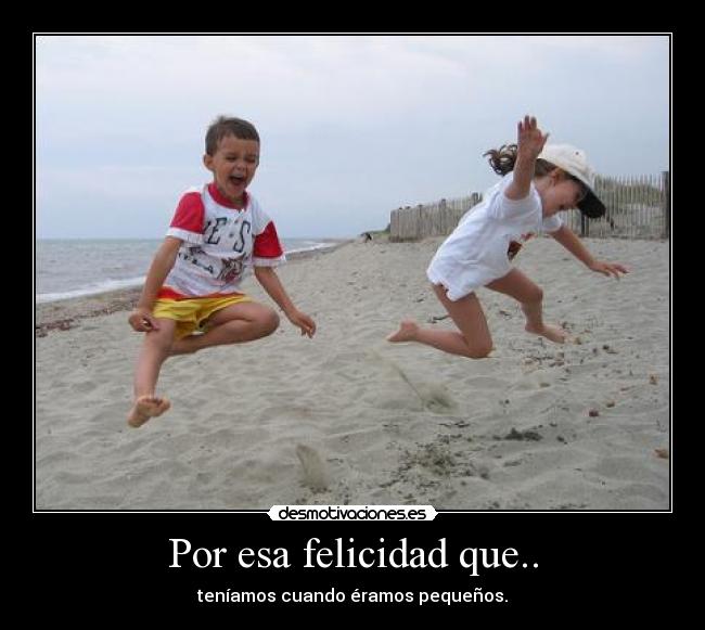 Por esa felicidad que.. - 