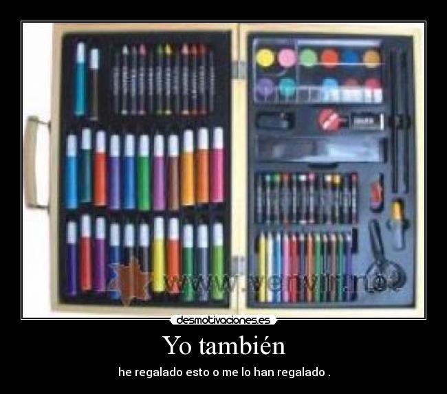 Yo también - he regalado esto o me lo han regalado .