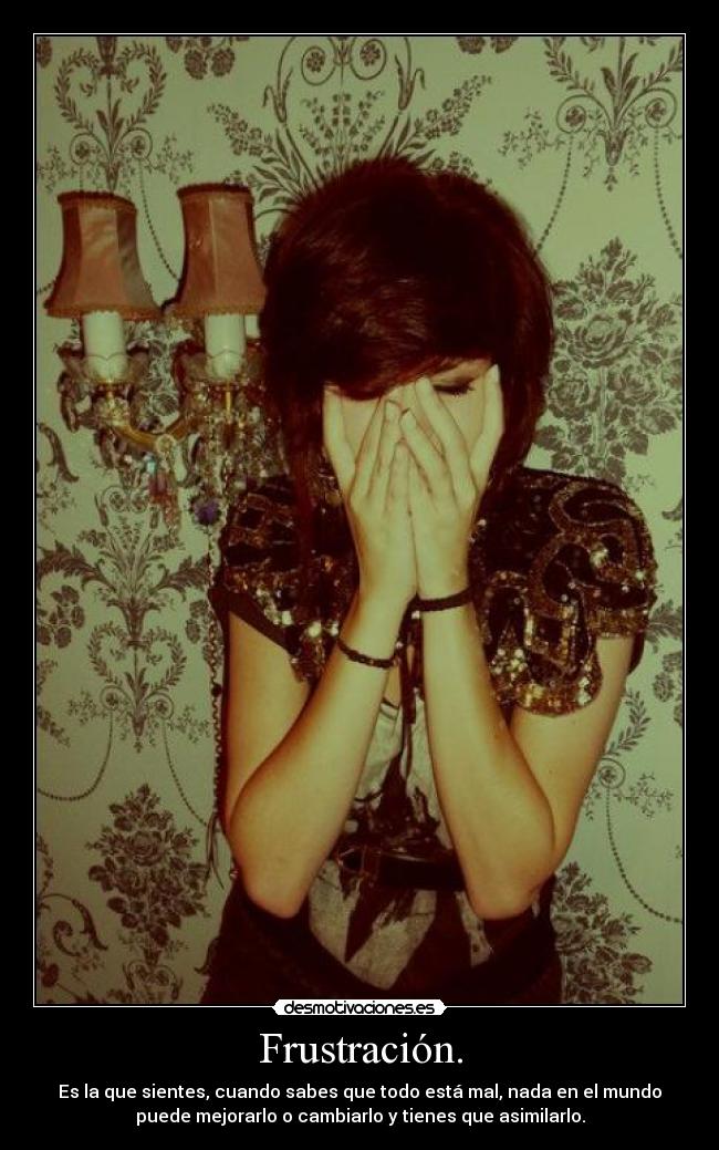 Frustración. -