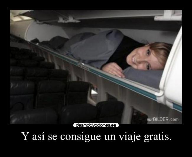 Y así se consigue un viaje gratis. -