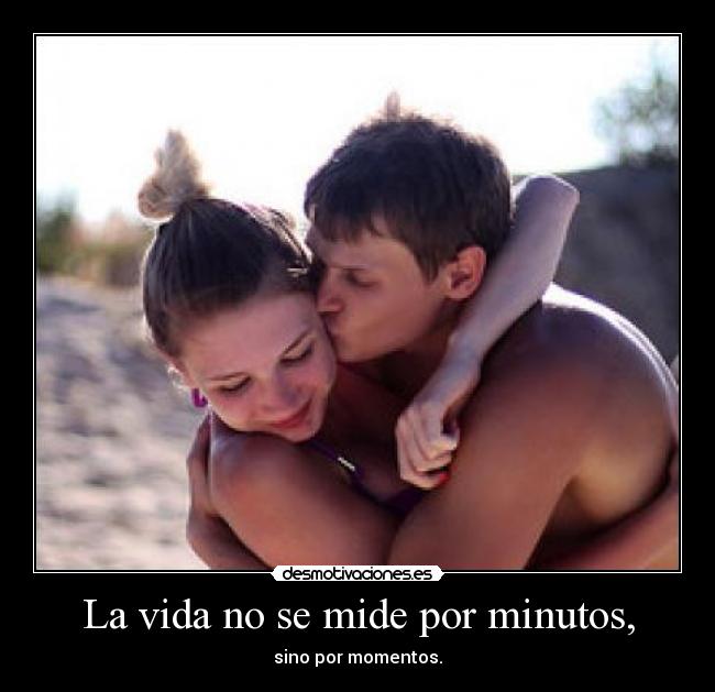 La vida no se mide por minutos, - 