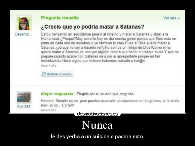 Nunca - le des yerba a un suicida o pasara esto 