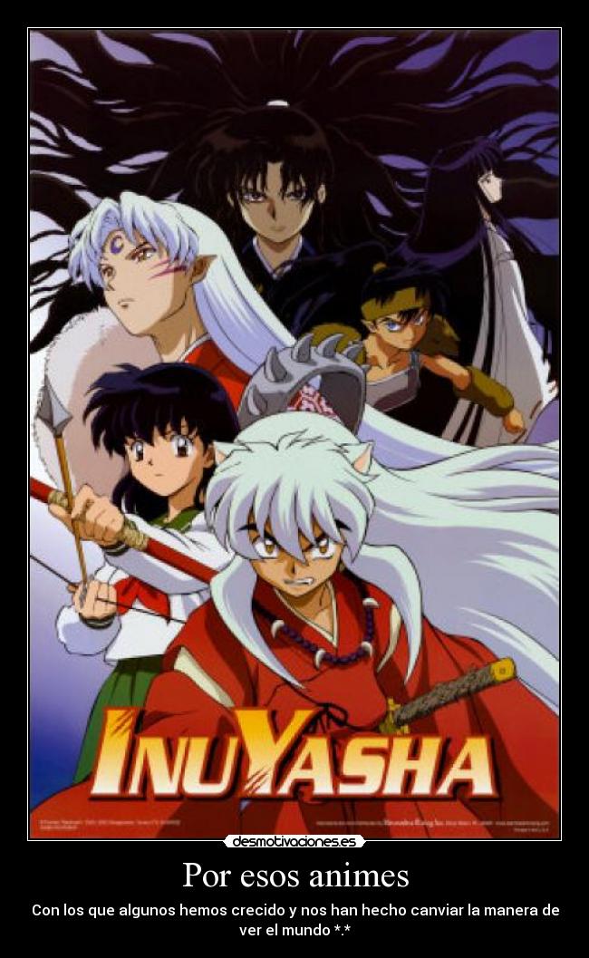 Por esos animes - Con los que algunos hemos crecido y nos han hecho canviar la manera de
ver el mundo *.*