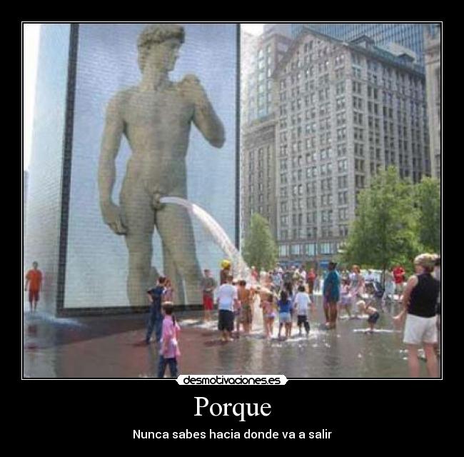 Porque - Nunca sabes hacia donde va a salir