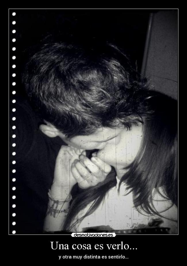 Una cosa es verlo... - y otra muy distinta es sentirlo...