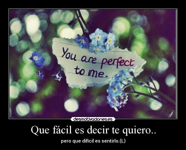 Que fácil es decir te quiero.. - 