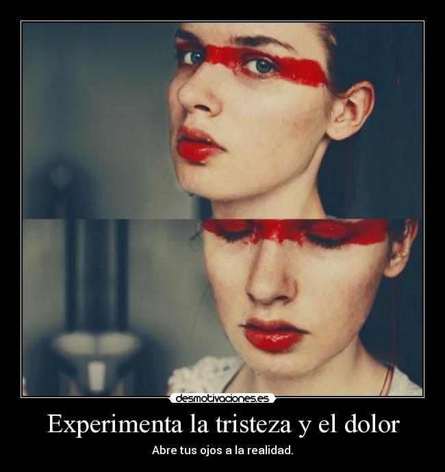 Experimenta la tristeza y el dolor - 