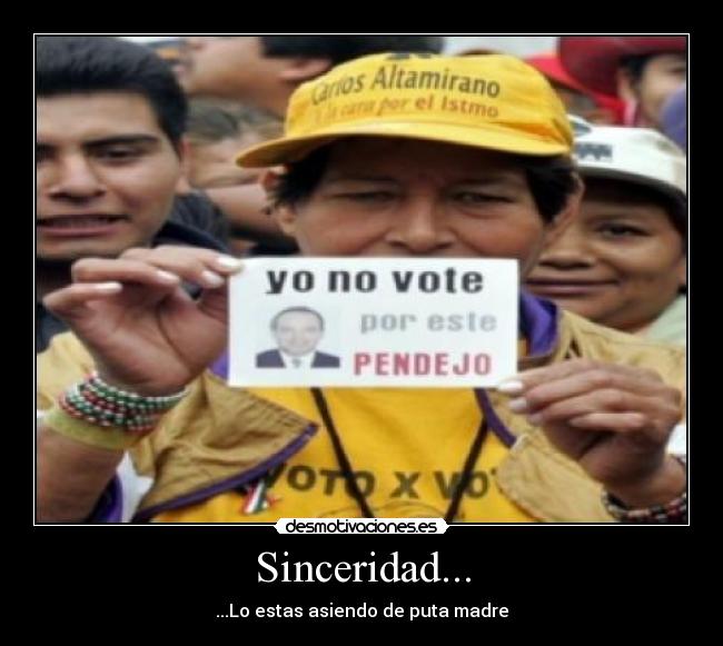 Sinceridad... - ...Lo estas asiendo de puta madre