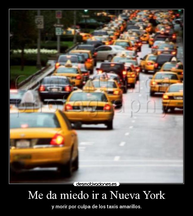 Me da miedo ir a Nueva York - y morir por culpa de los taxis amarillos.