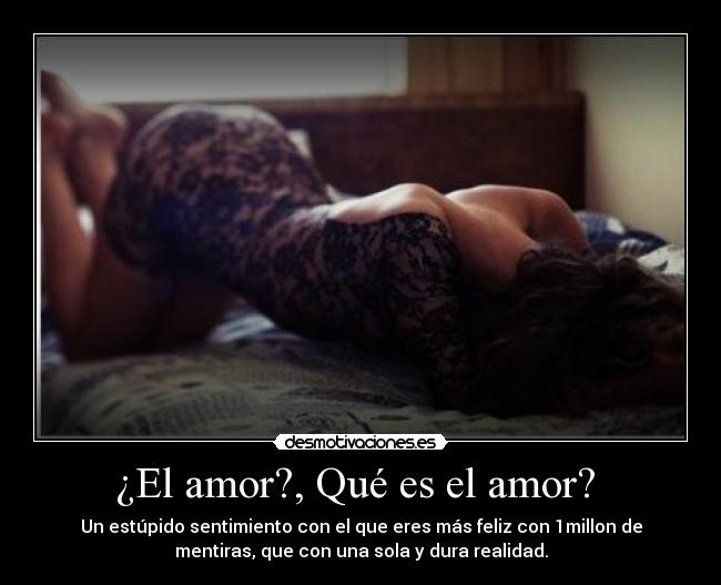 ¿El amor?, Qué es el amor? -