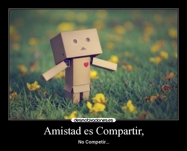 Amistad es Compartir, - 