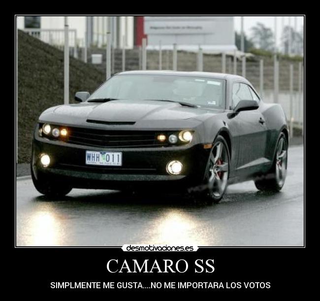 CAMARO SS - SIMPLMENTE ME GUSTA....NO ME IMPORTARA LOS VOTOS