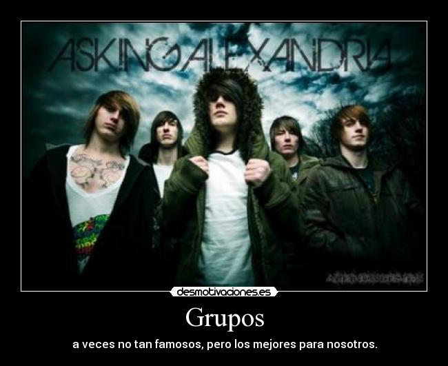Grupos - a veces no tan famosos, pero los mejores para nosotros.