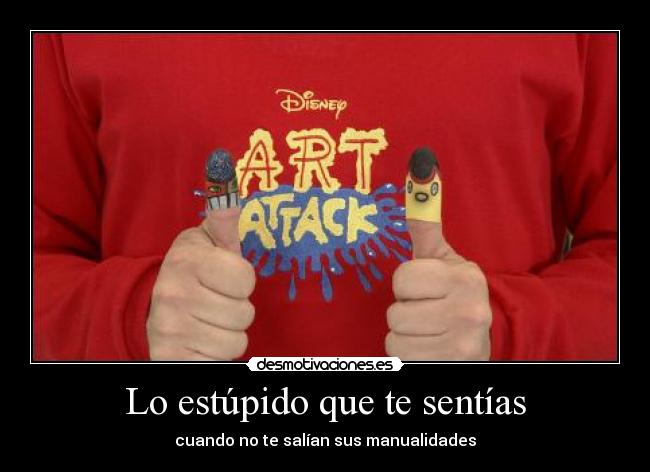 Lo estúpido que te sentías -