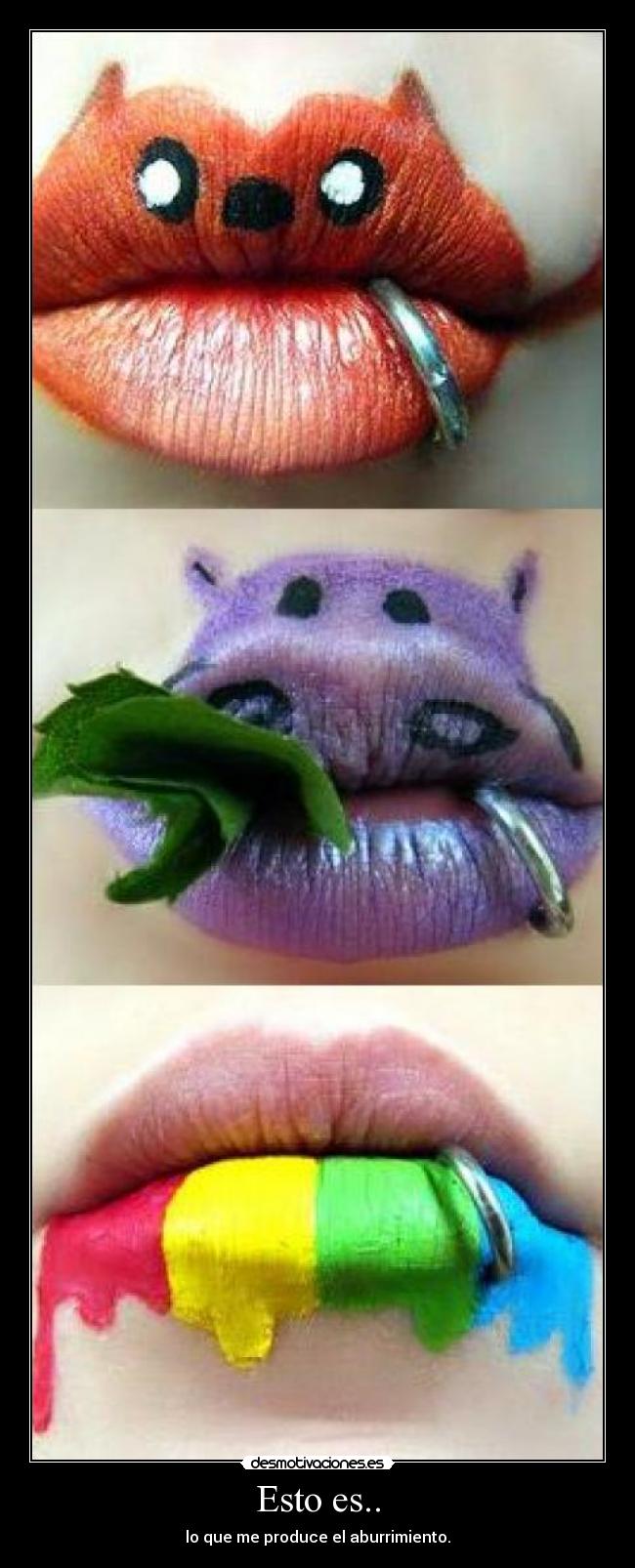 Esto es.. - lo que me produce el aburrimiento.