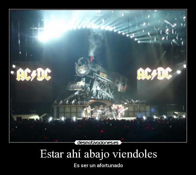 Estar ahí abajo viendoles - 