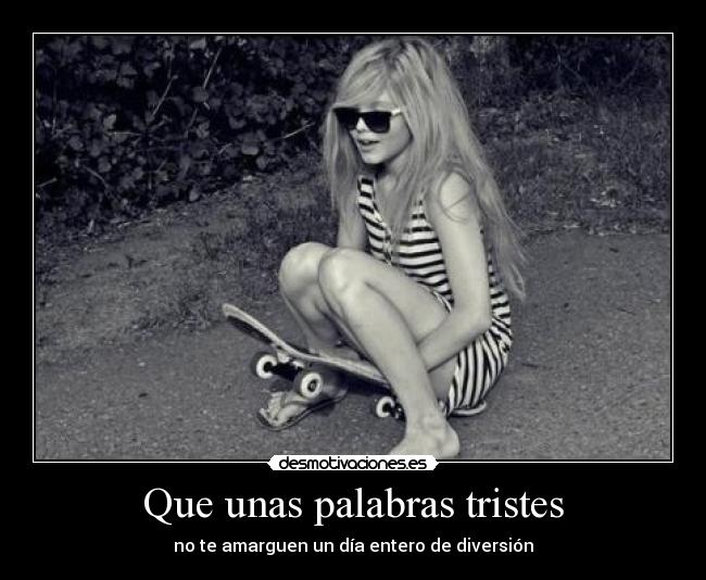 Que unas palabras tristes -