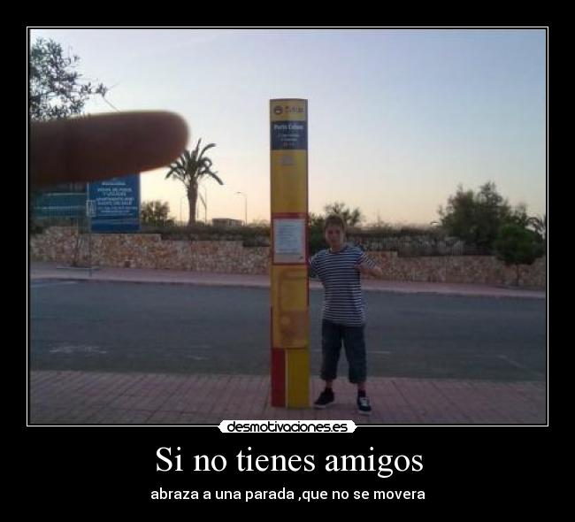 Si no tienes amigos -