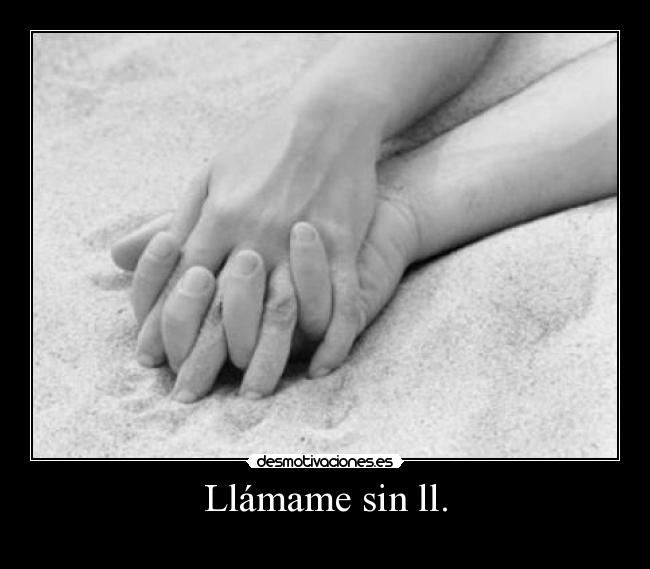 Llámame sin ll. -