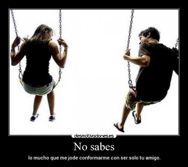 No sabes -