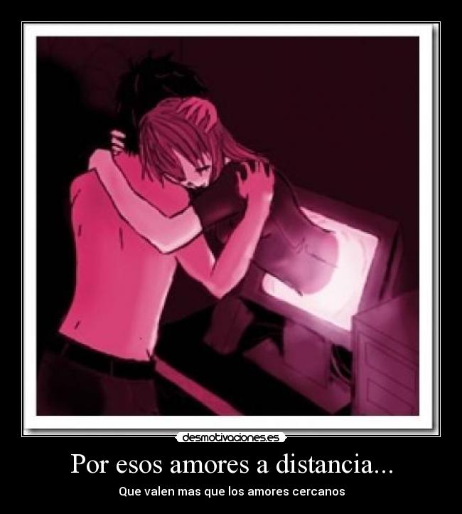 Por esos amores a distancia... -