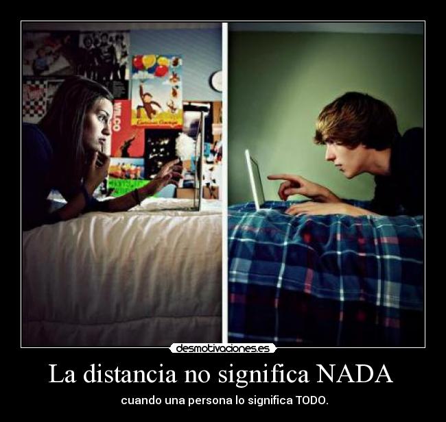 La distancia no significa NADA - cuando una persona lo significa TODO.