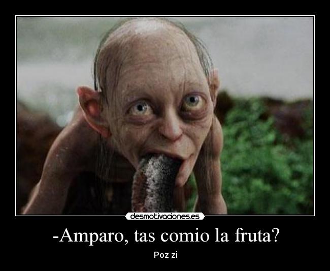 -Amparo, tas comio la fruta? -