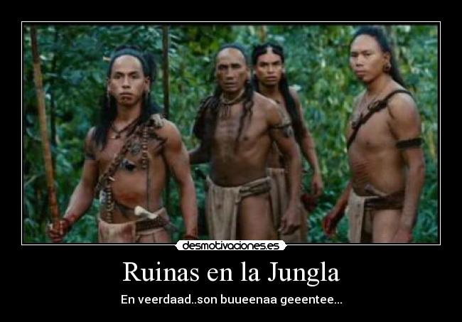 Ruinas en la Jungla - En veerdaad..son buueenaa geeentee...