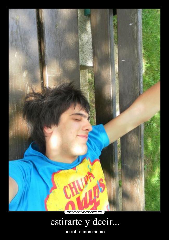 estirarte y decir... - 