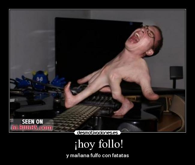 ¡hoy follo! -