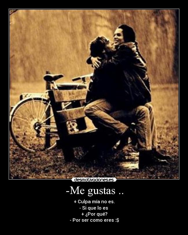 -Me gustas .. -