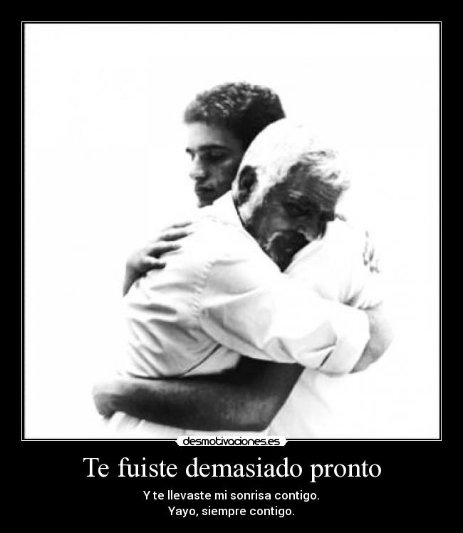 Te fuiste demasiado pronto - Y te llevaste mi sonrisa contigo.
Yayo, siempre contigo.