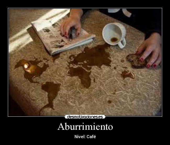 Aburrimiento - Nivel: Café